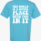This World Is A Better Place With You In It S/S Tee (Puff Ink/Comfort Color)