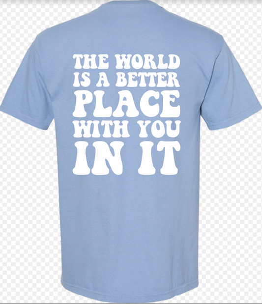 The World Is A Better Place With You In It T-Shirt (Washed Denim)